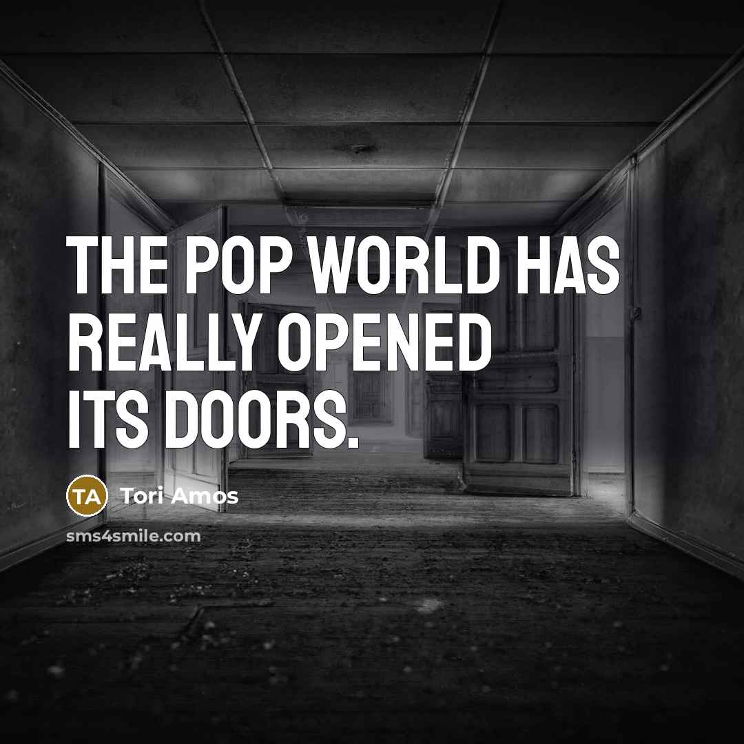 “The pop world has really opened its doors.…” quote by Tori Amos