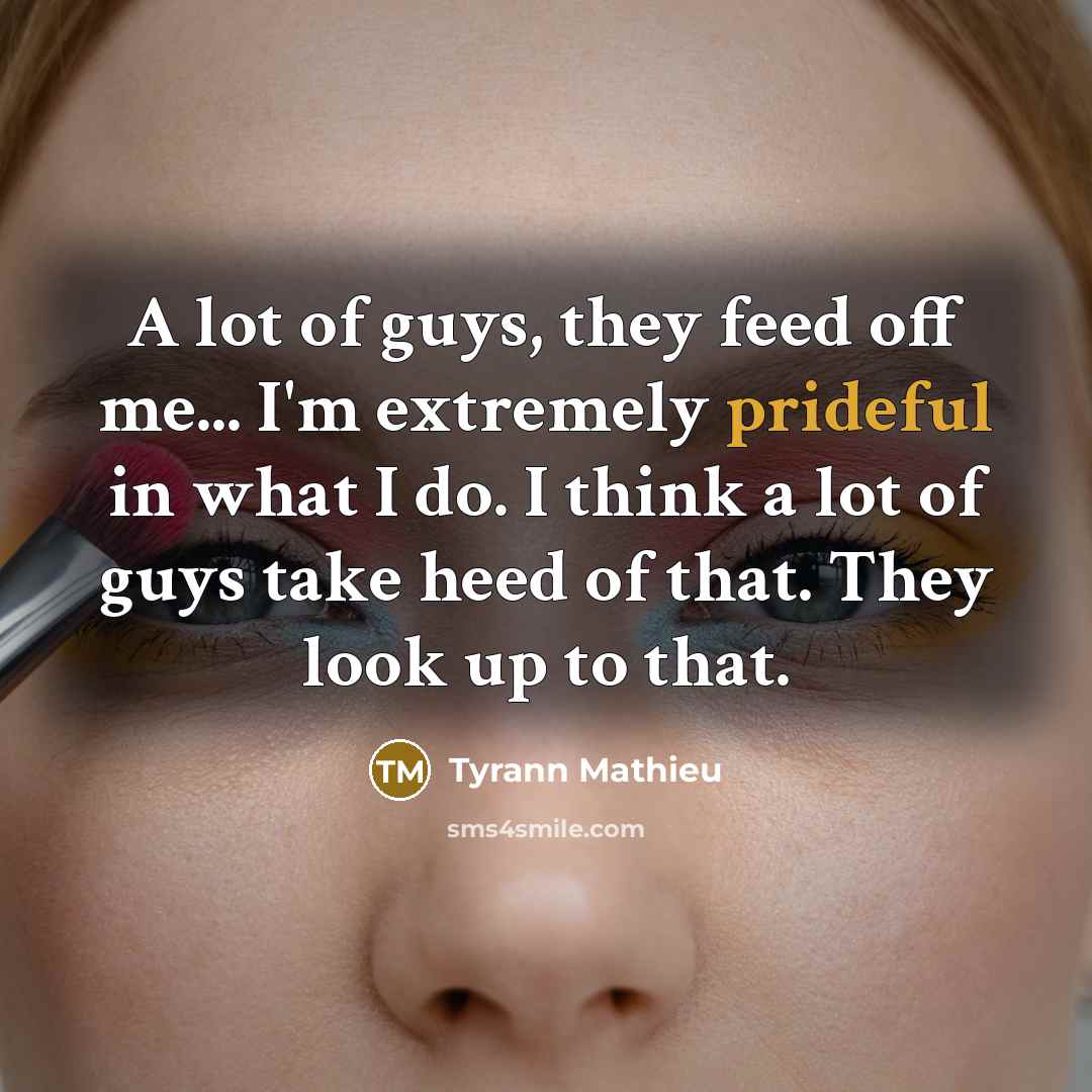 “A lot of guys, they feed off me... I'm extremely…” quote by Tyrann Mathieu