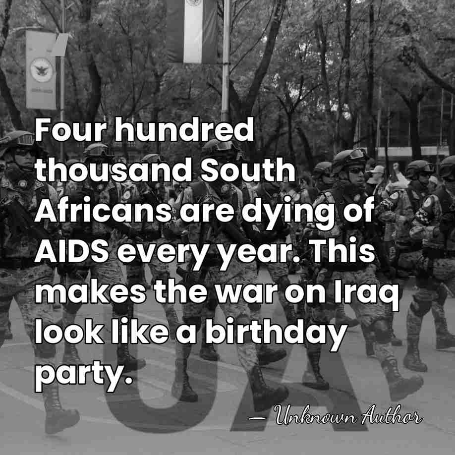 Four hundred thousand South Africans are dying of AIDS every year. This&hellip; - Unknown Author