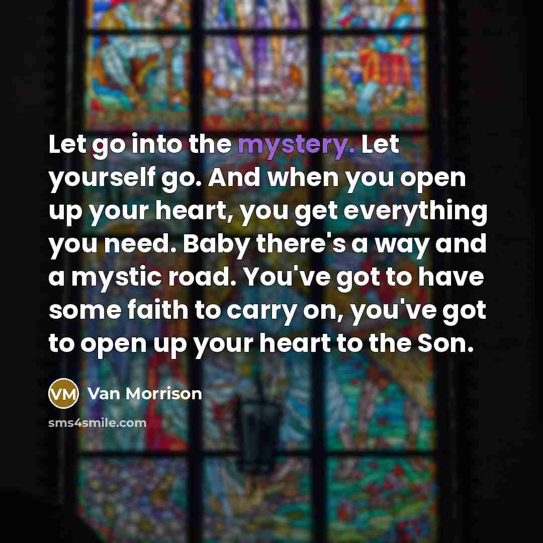 “Let go into the mystery. Let yourself go. And when…” quote by Van Morrison