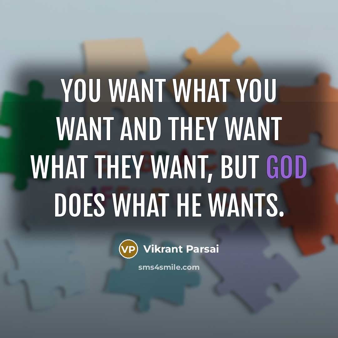 “You want what you want and they want what they…” quote by Vikrant Parsai