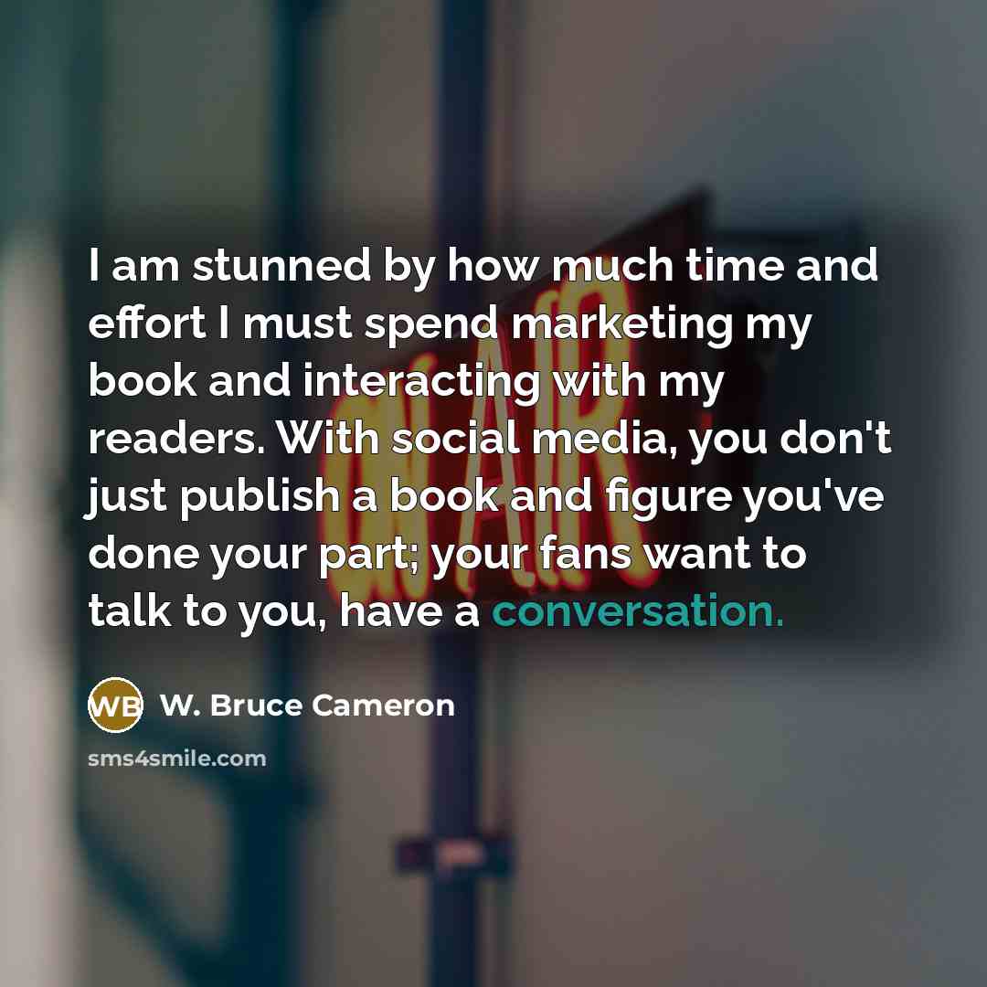 “I am stunned by how much time and effort I…” quote by W. Bruce Cameron