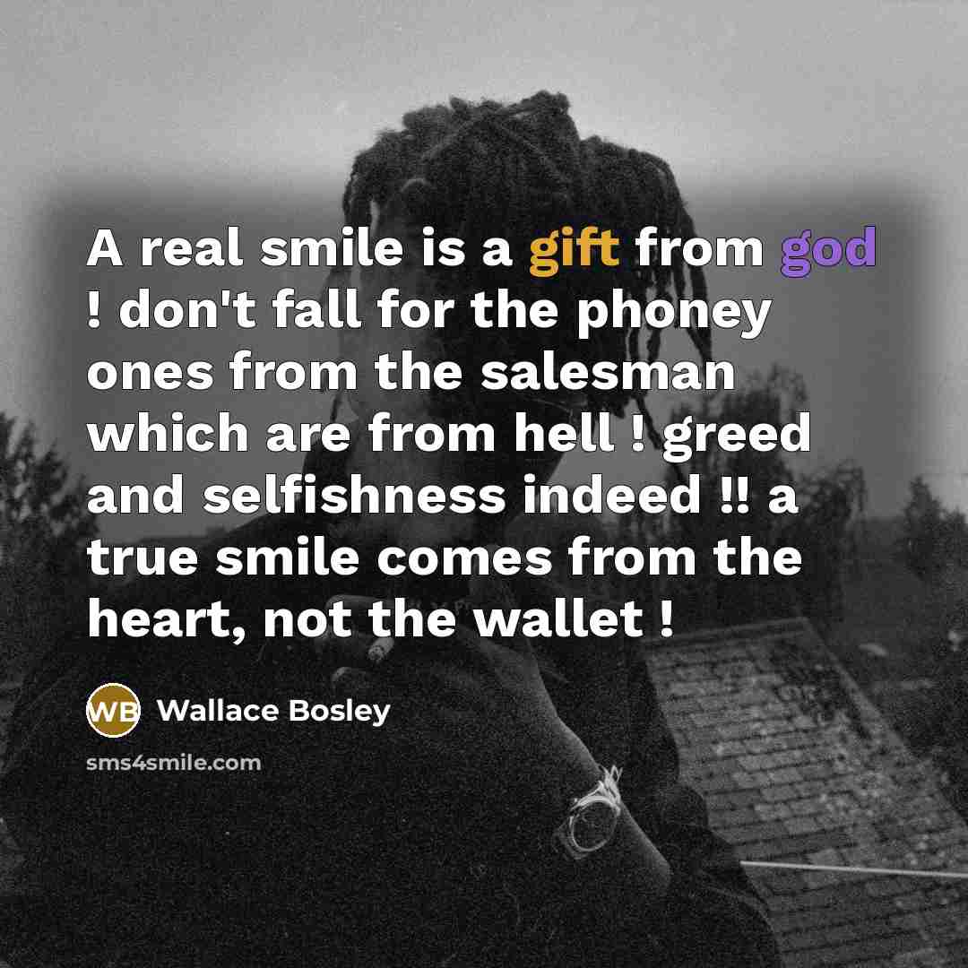 “A real smile is a gift from god ! don't…” quote by Wallace Bosley