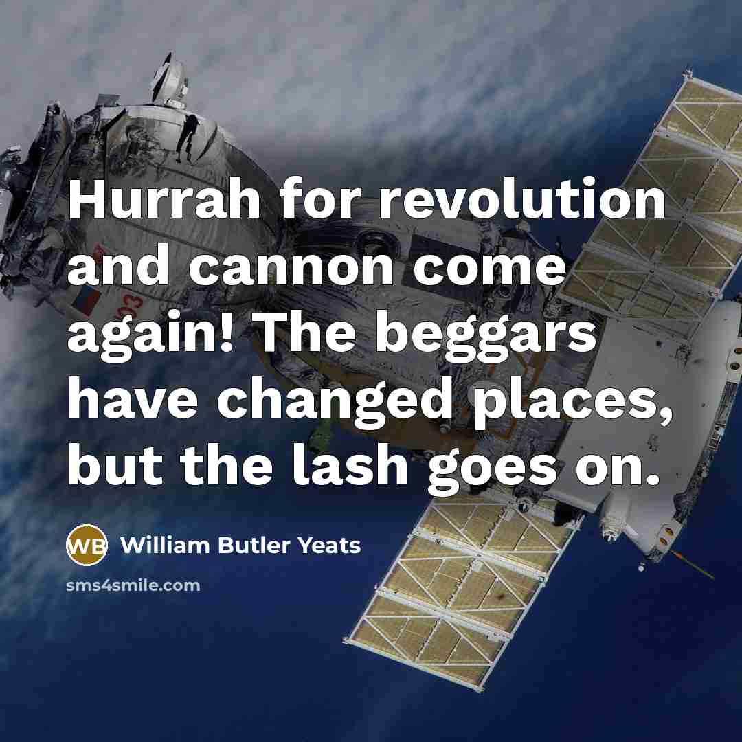 “Hurrah for revolution and cannon come again! The beggars have…” quote by William Butler Yeats