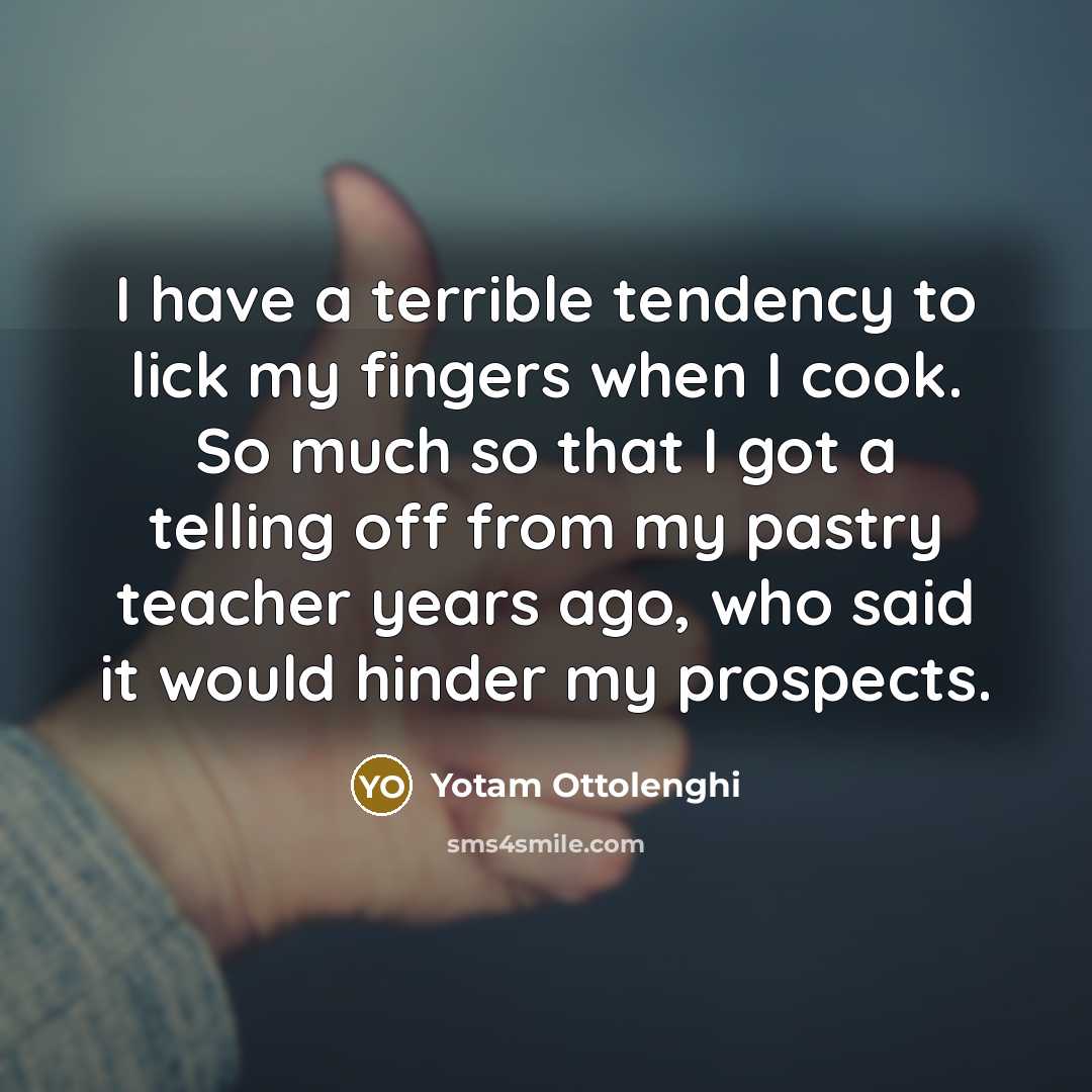 “I have a terrible tendency to lick my fingers when…” quote by Yotam Ottolenghi