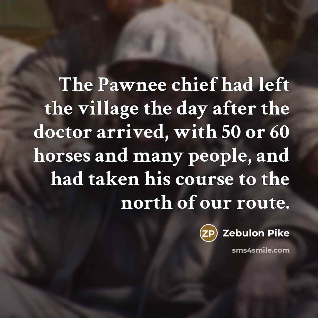 “The Pawnee chief had left the village the day after…” quote by Zebulon Pike