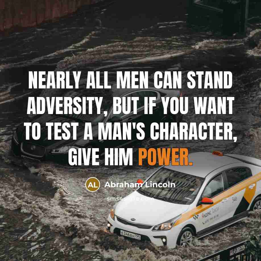 “Nearly all men can stand adversity, but if you want…” quote by Abraham Lincoln