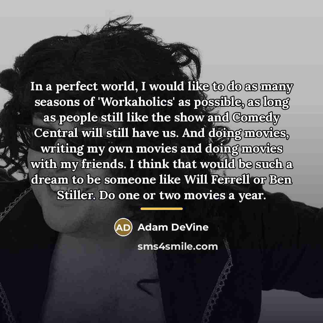 “In a perfect world, I would like to do as…” quote by Adam DeVine
