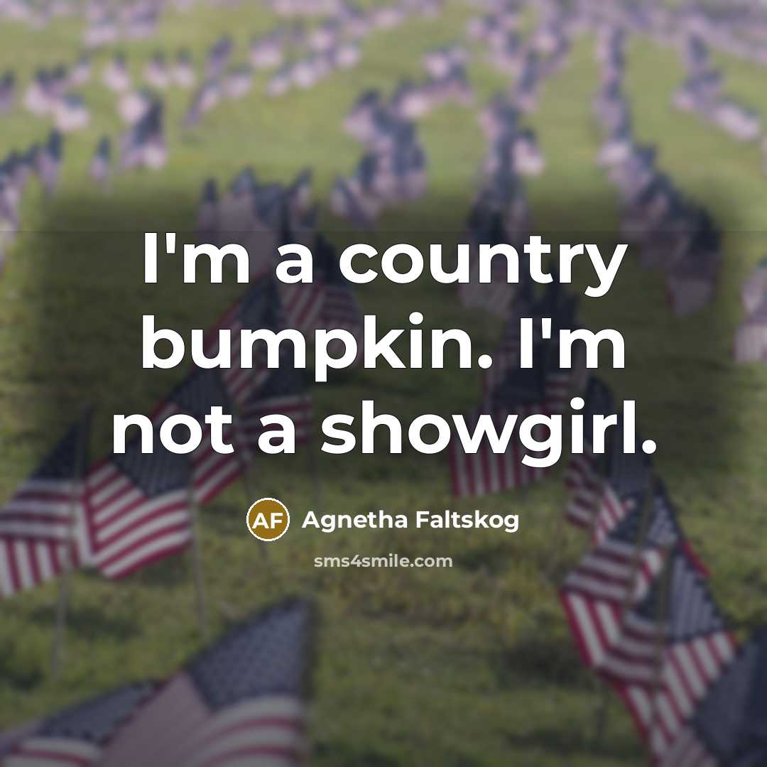 “I'm a country bumpkin. I'm not a showgirl.…” quote by Agnetha Faltskog