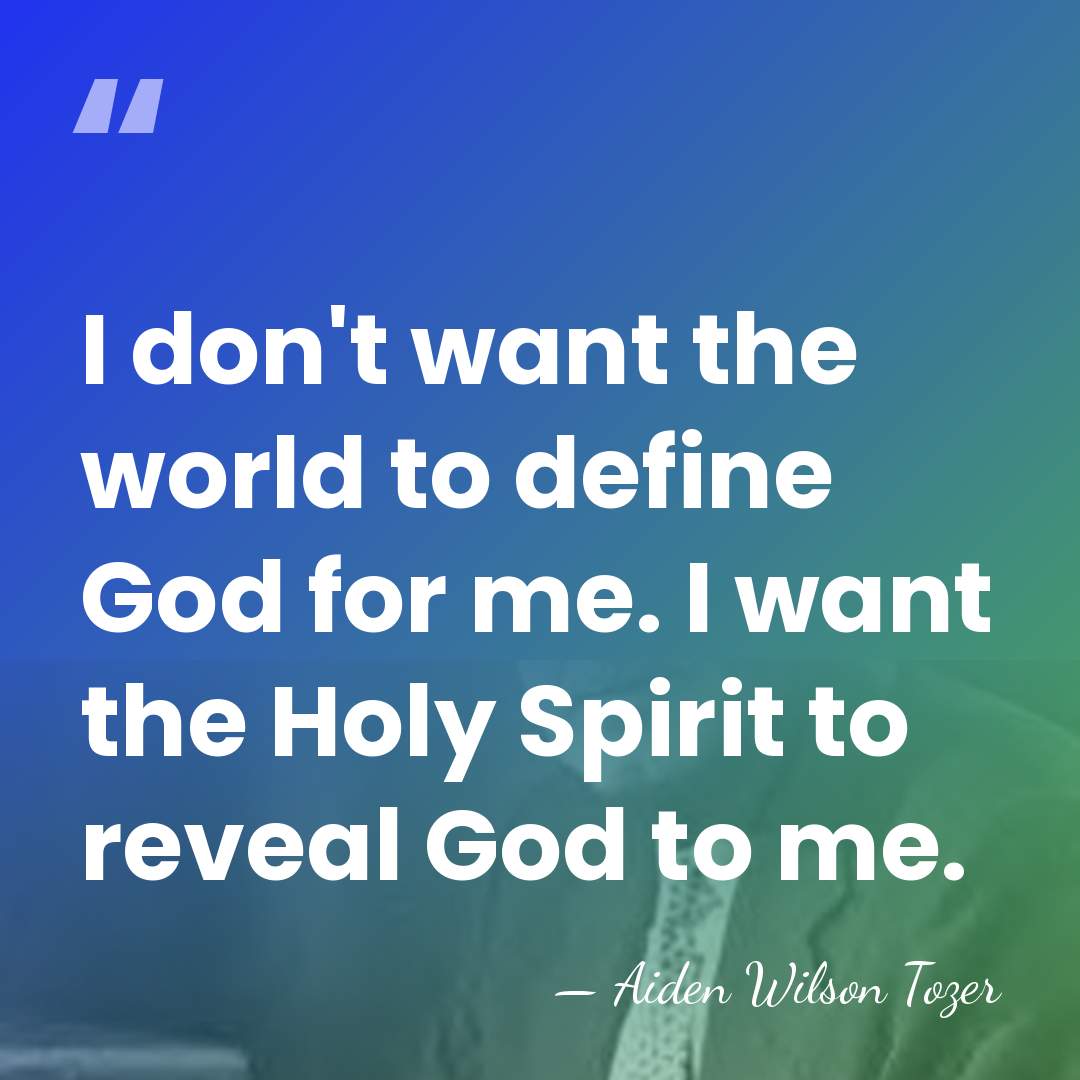 I don't want the world to define God for me. I want&hellip; - Aiden Wilson Tozer