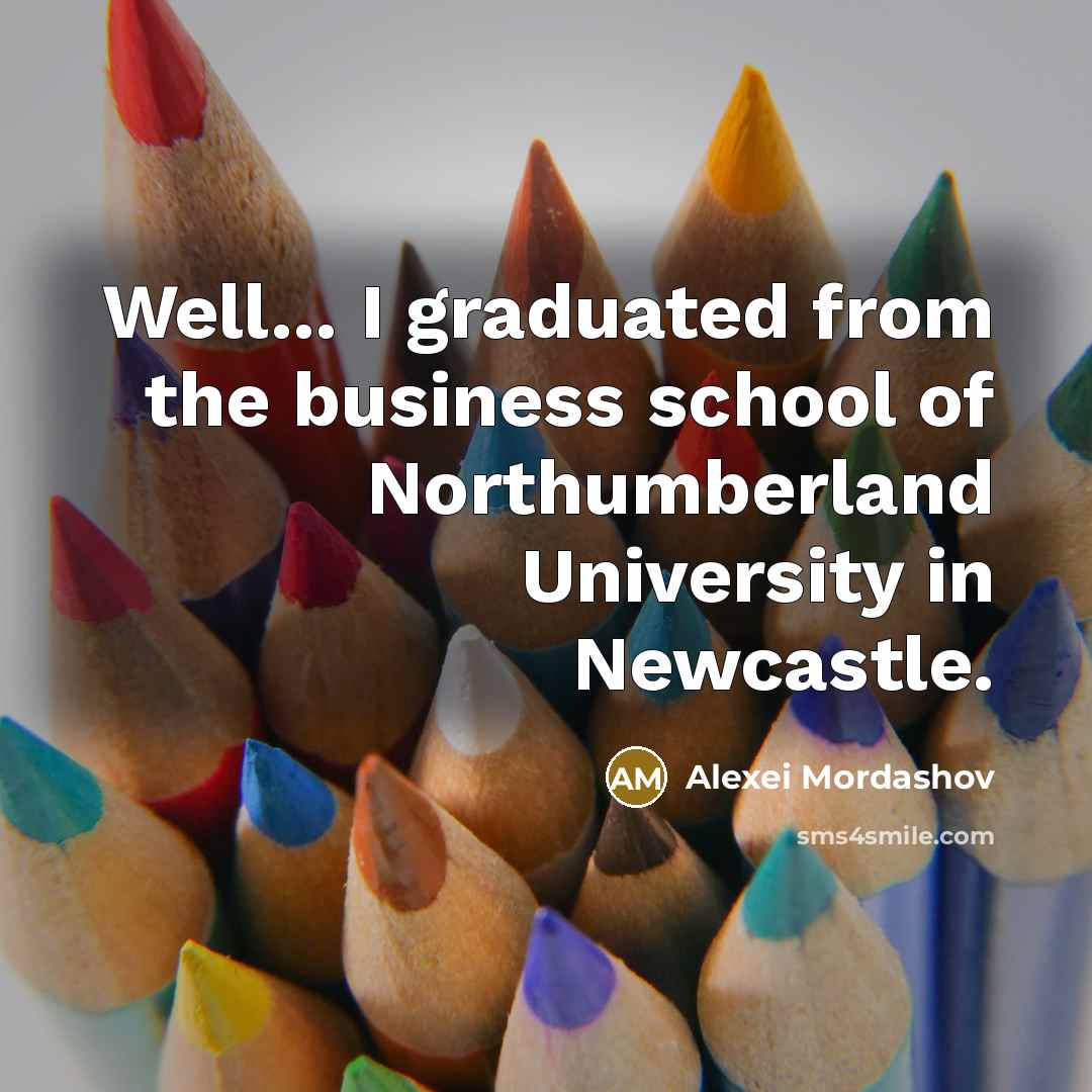 “Well... I graduated from the business school of Northumberland University…” quote by Alexei Mordashov