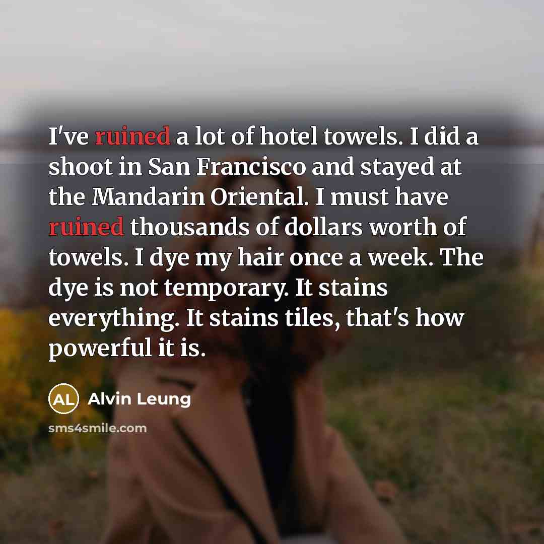 “I've ruined a lot of hotel towels. I did a…” quote by Alvin Leung