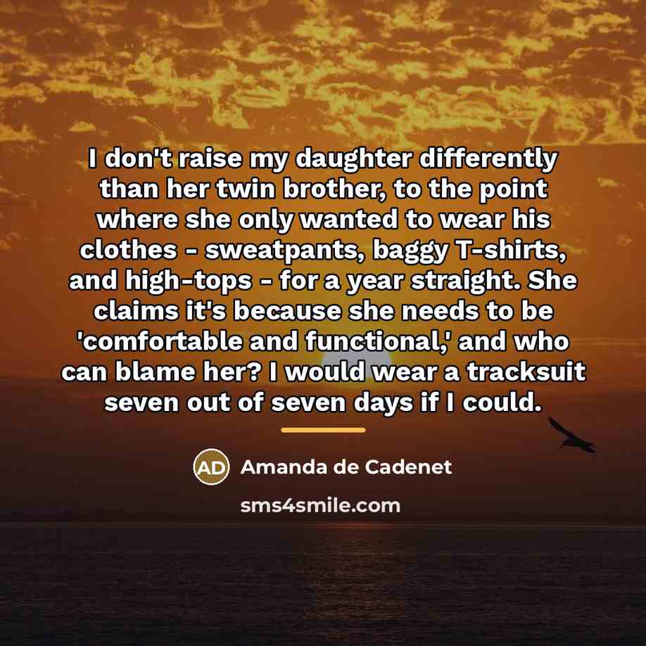“I don't raise my daughter differently than her twin brother,…” quote by Amanda de Cadenet