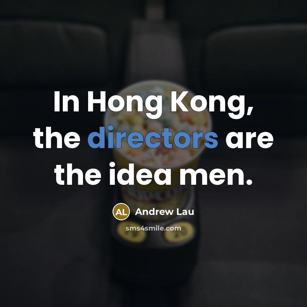 “In Hong Kong, the directors are the idea men.…” quote by Andrew Lau