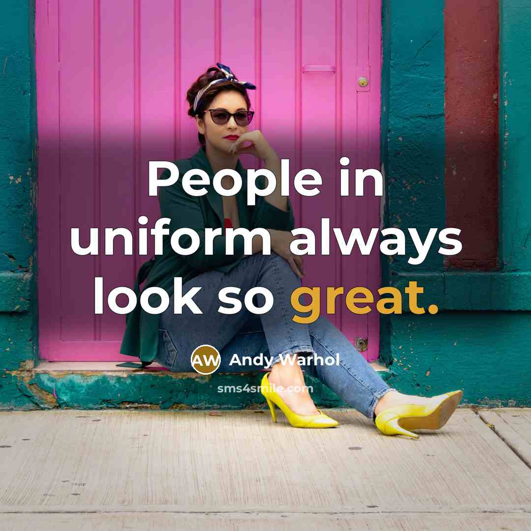 “People in uniform always look so great.…” quote by Andy Warhol