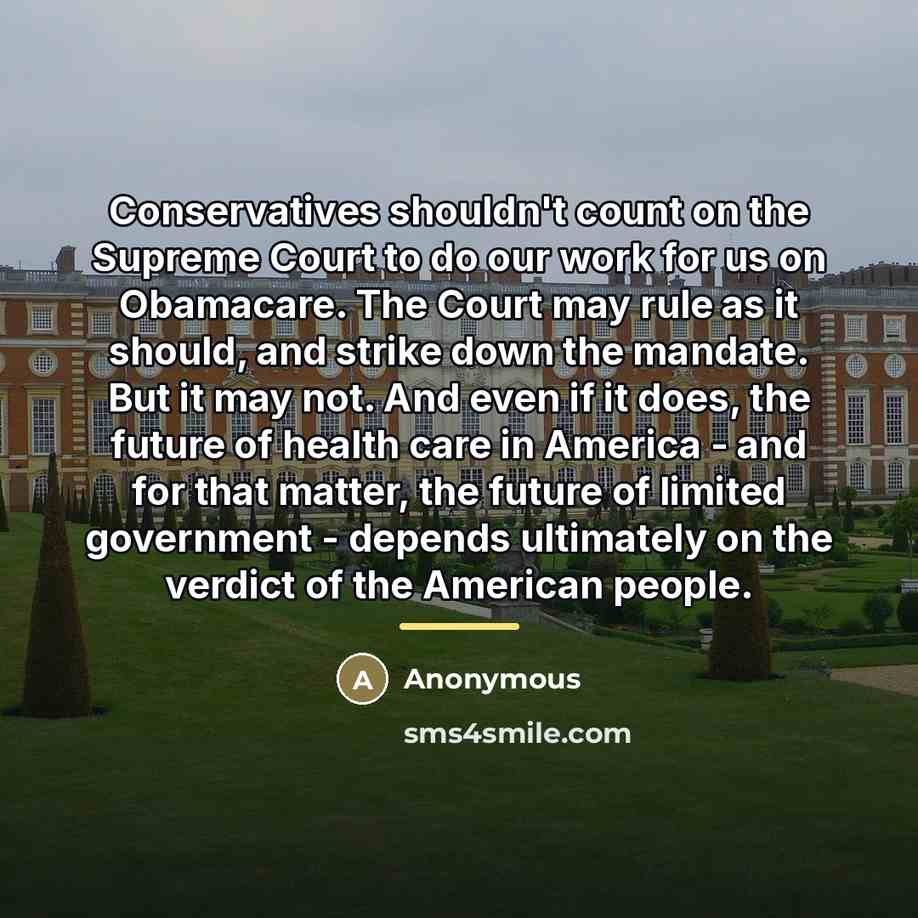 “Conservatives shouldn't count on the Supreme Court to do our…” quote by Anonymous