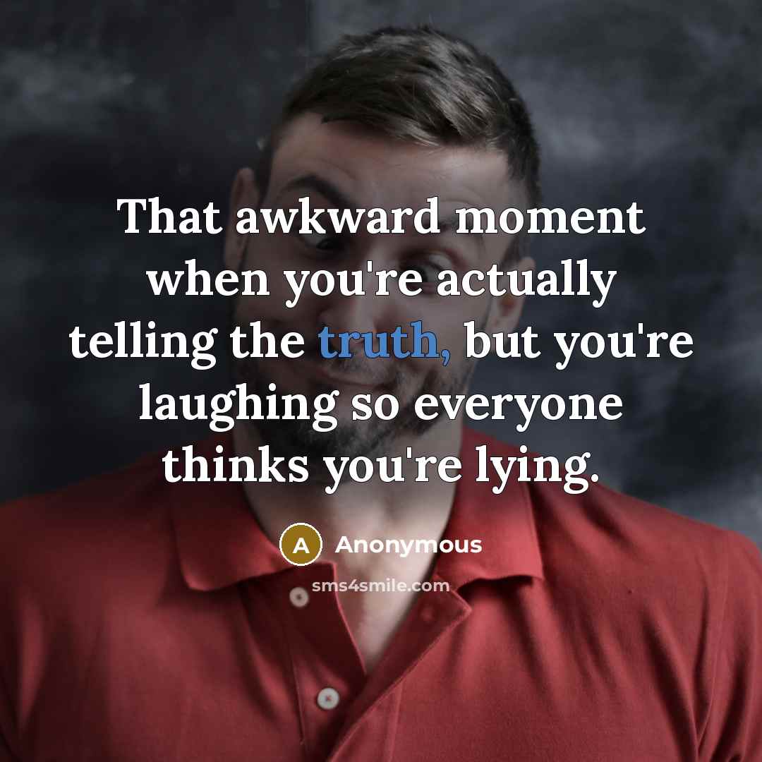 “That awkward moment when you're actually telling the truth, but…” quote by Anonymous