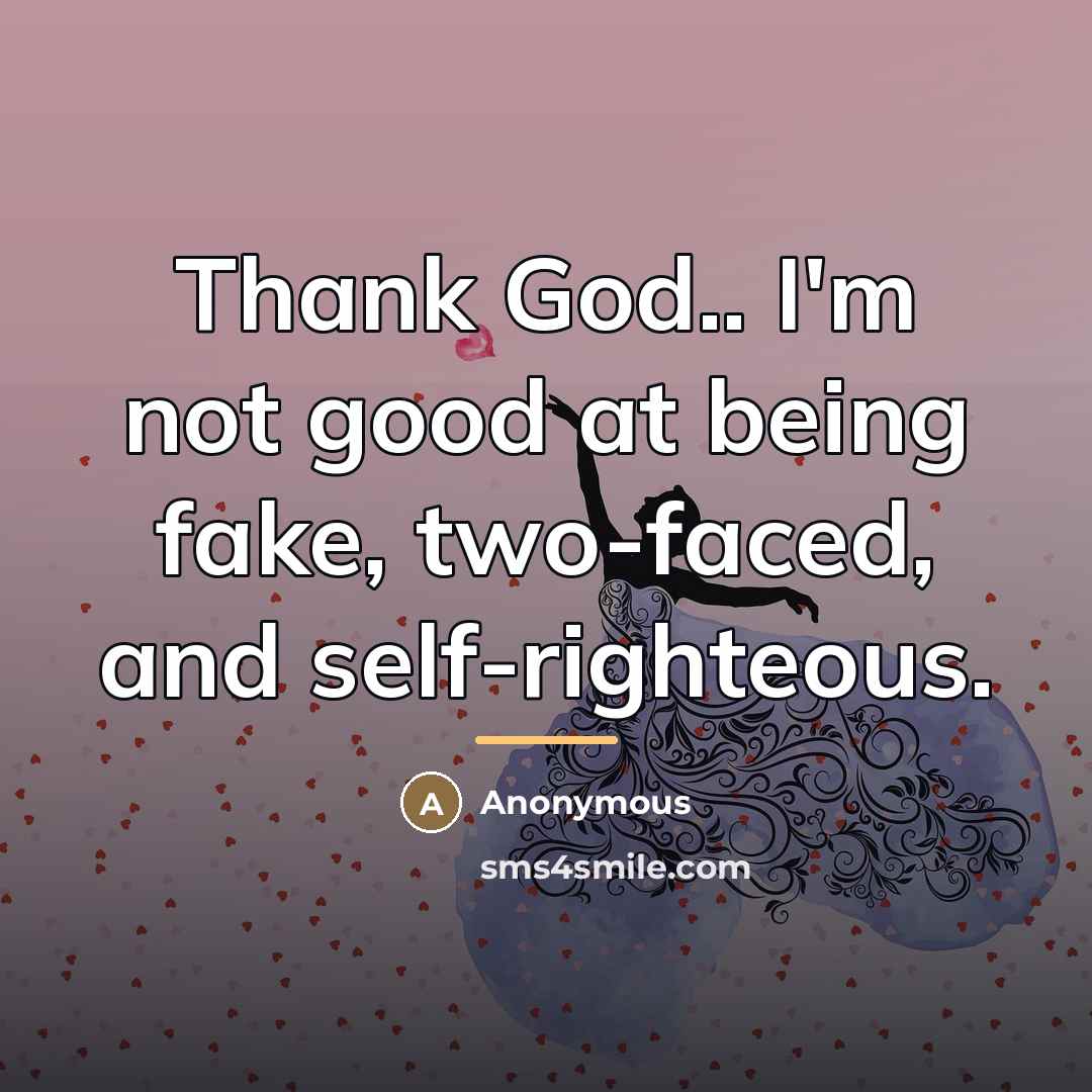 “Thank God.. I'm not good at being fake, two-faced, and…” quote by Anonymous