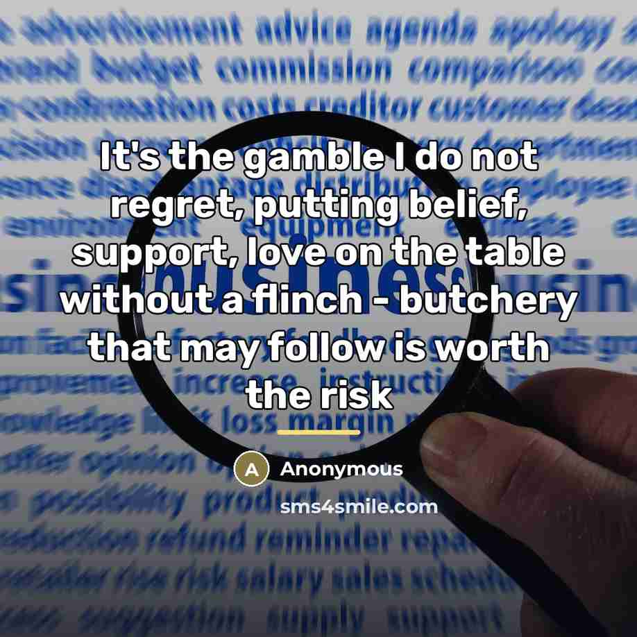 “It's the gamble I do not regret, putting belief, support,…” quote by Anonymous