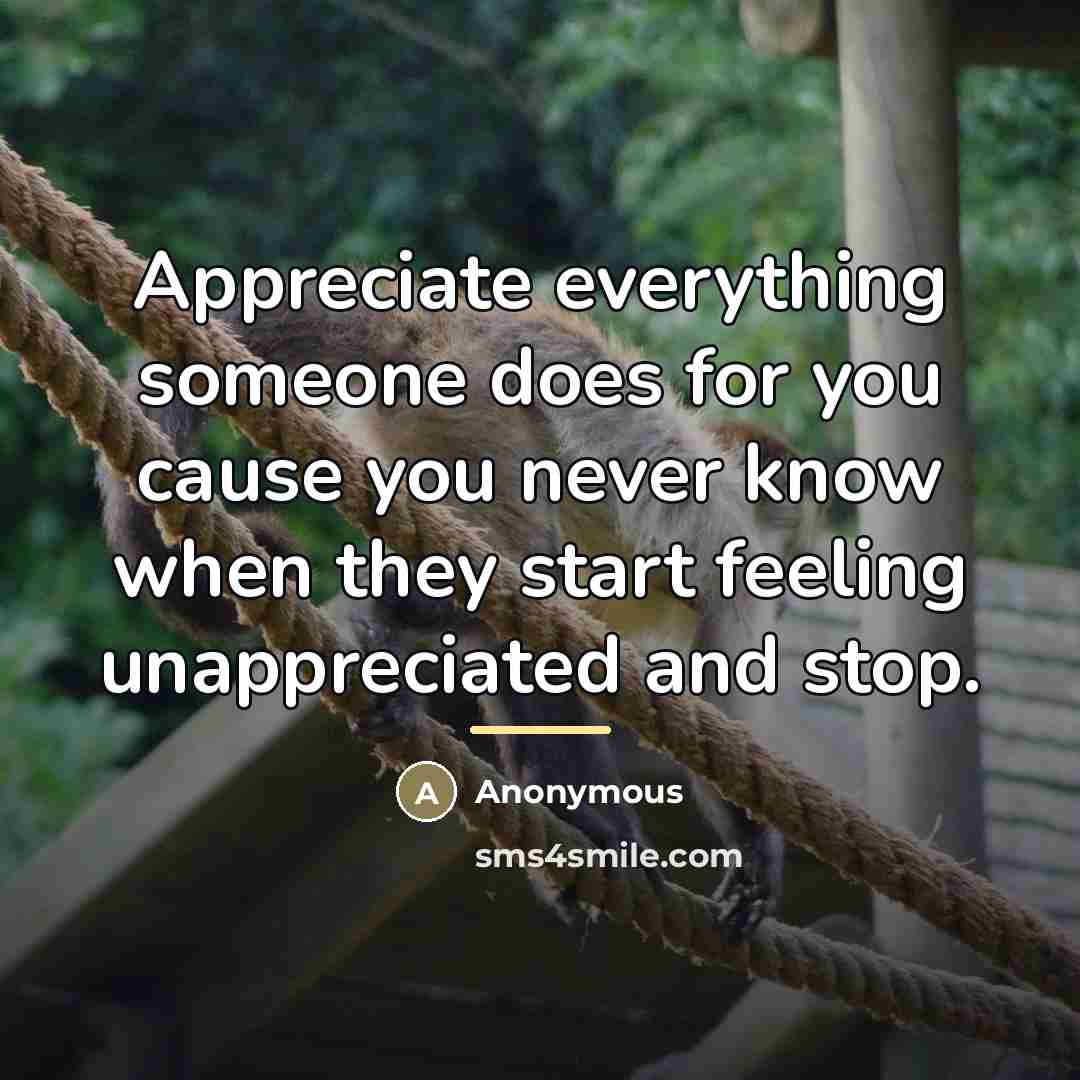 “Appreciate everything someone does for you cause you never know…” quote by Anonymous