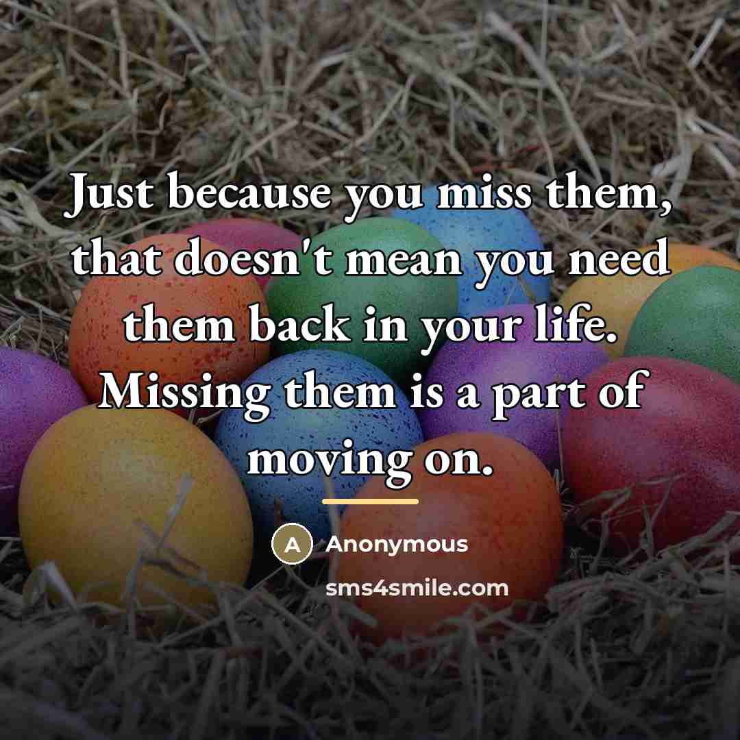 “Just because you miss them, that doesn't mean you need…” quote by Anonymous