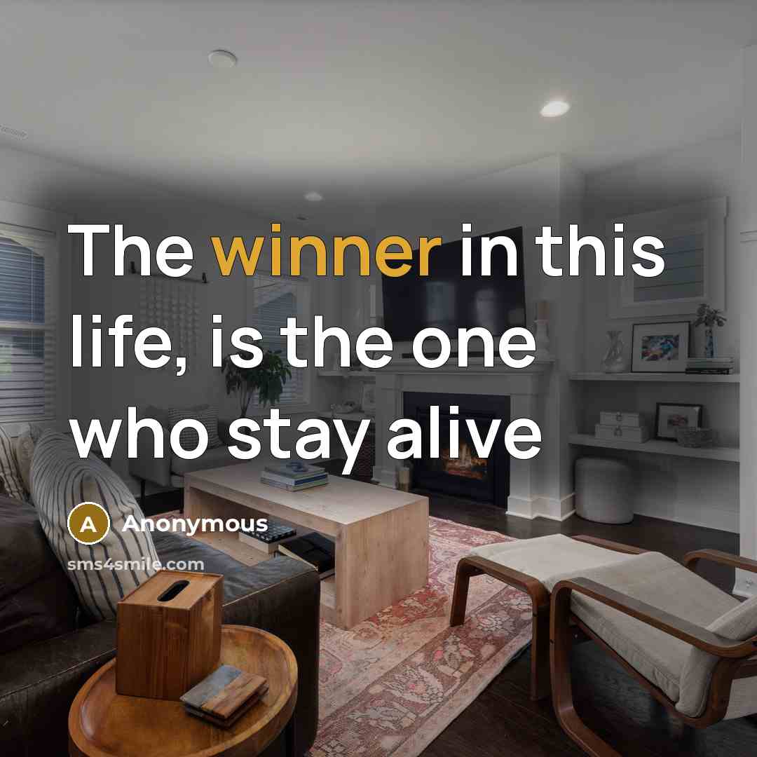 “The winner in this life, is the one who stay…” quote by Anonymous