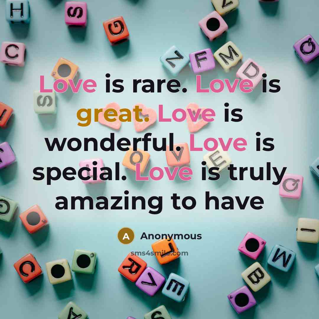 “Love is rare. Love is great. Love is wonderful. Love…” quote by Anonymous