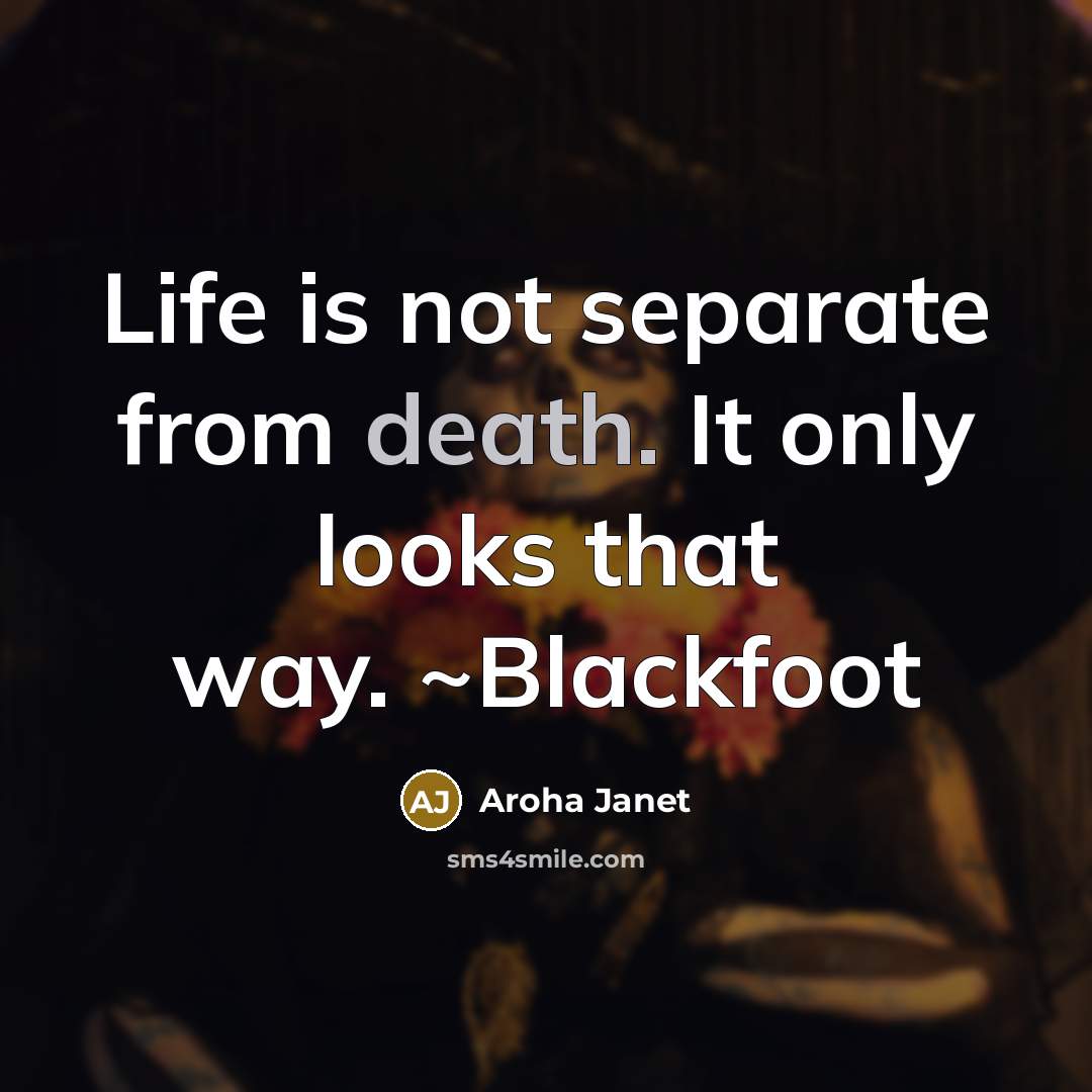 “Life is not separate from death. It only looks that…” quote by Aroha Janet