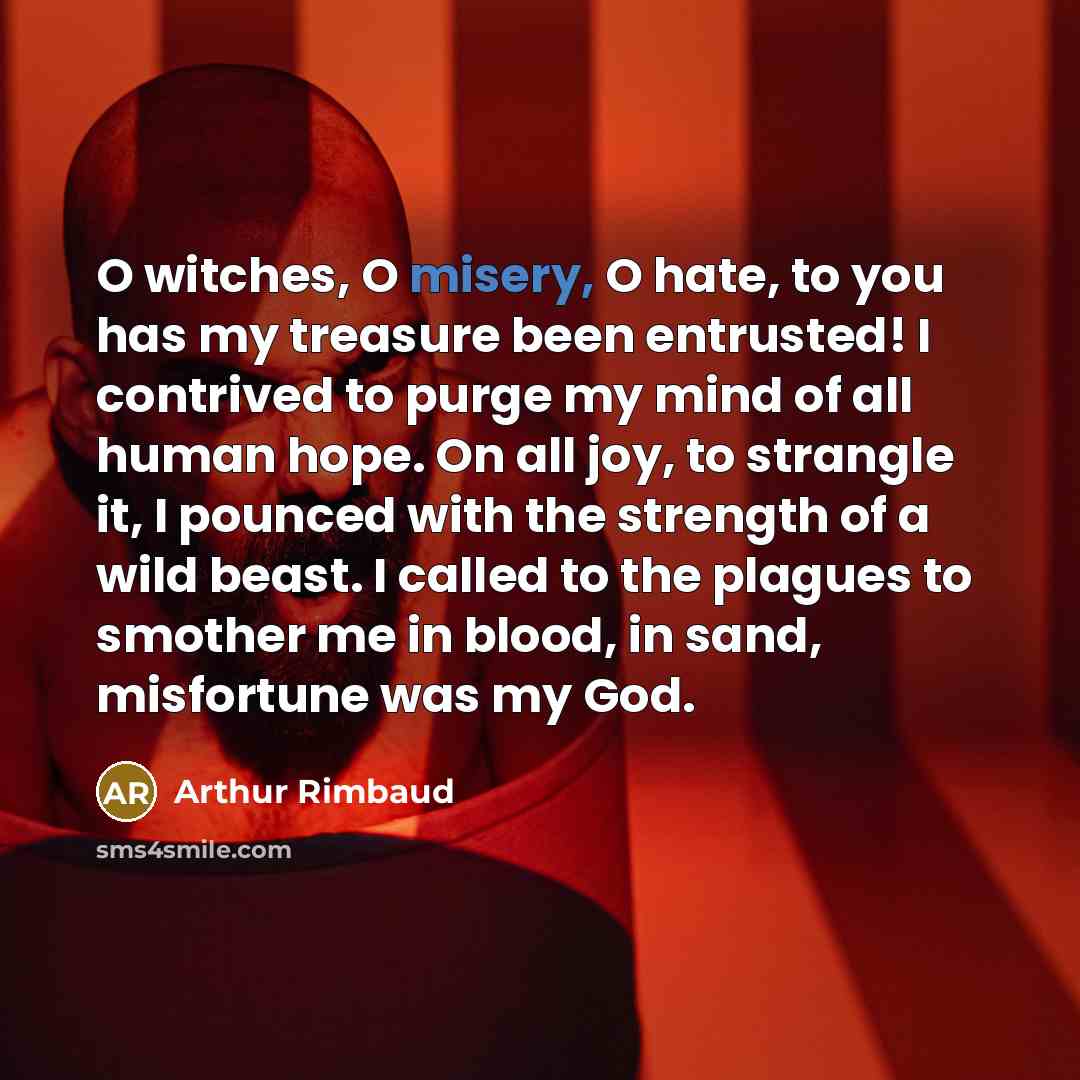 “O witches, O misery, O hate, to you has my…” quote by Arthur Rimbaud