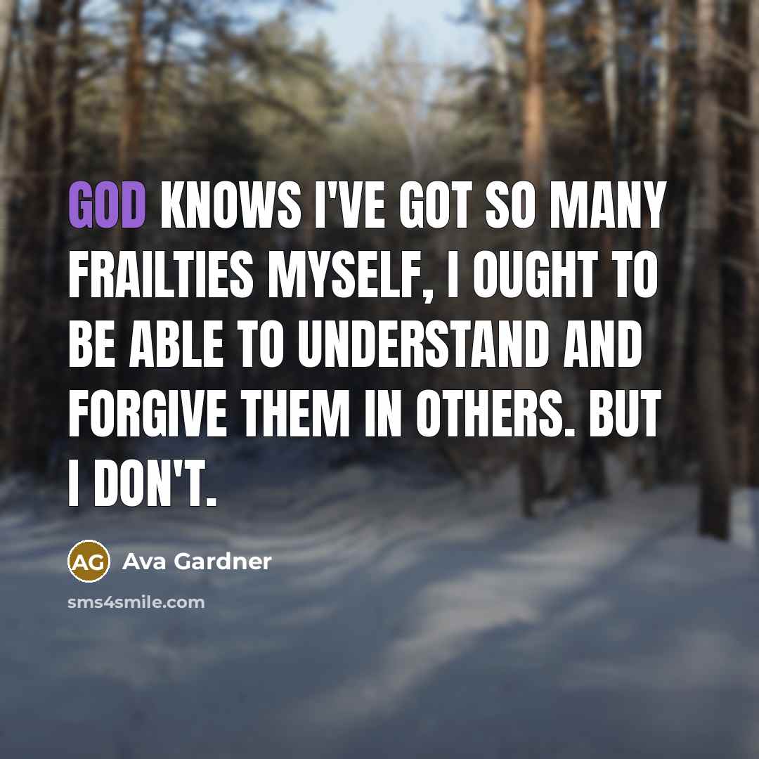 “God knows I've got so many frailties myself, I ought…” quote by Ava Gardner