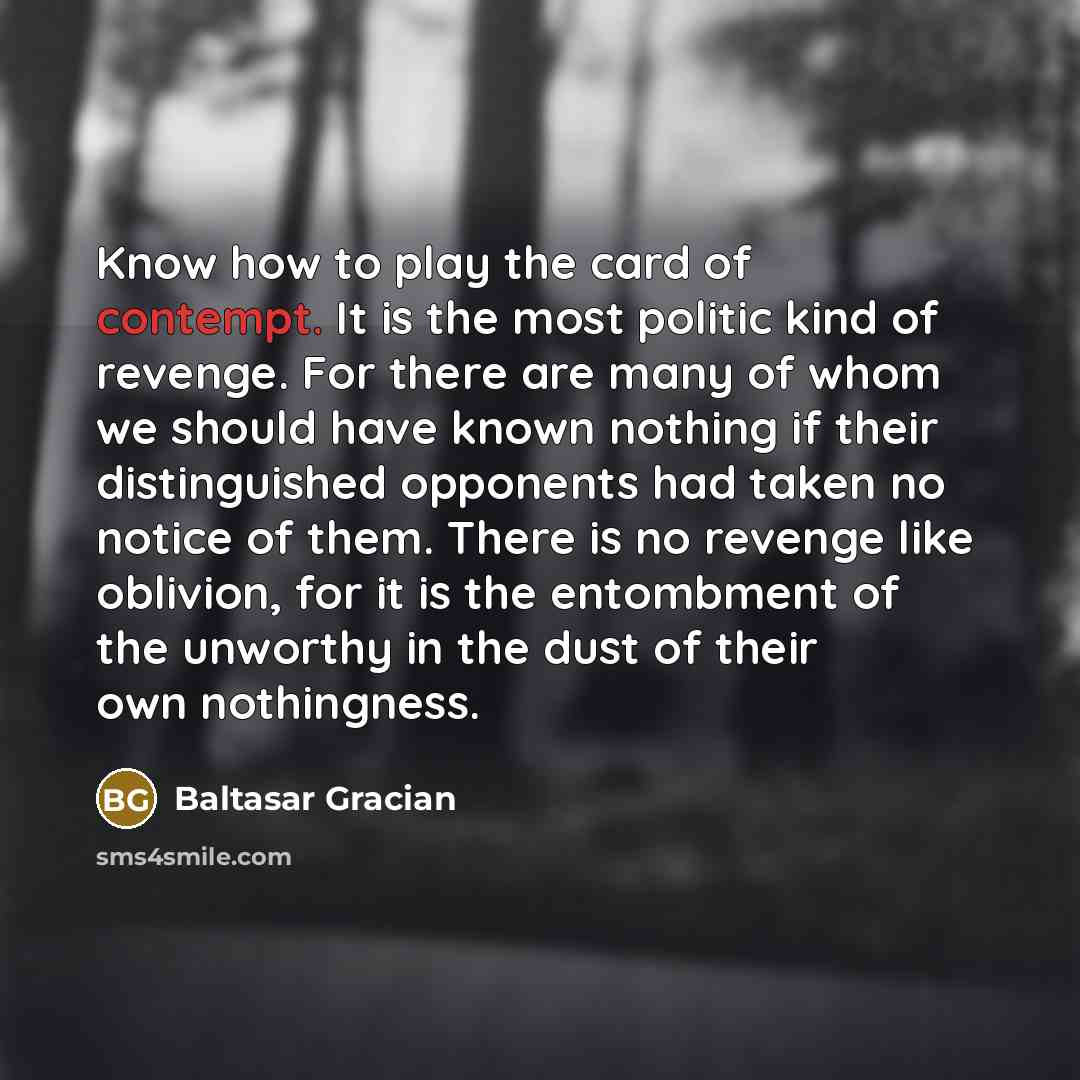“Know how to play the card of contempt. It is…” quote by Baltasar Gracian