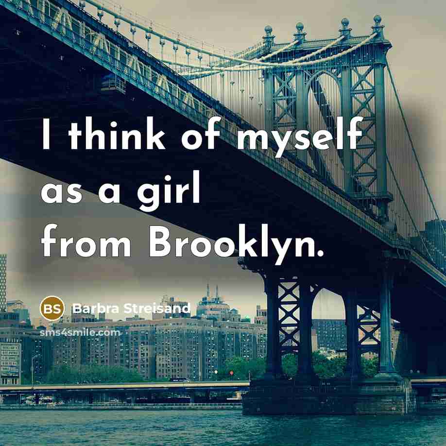 “I think of myself as a girl from Brooklyn.…” quote by Barbra Streisand