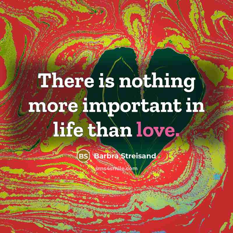 “There is nothing more important in life than love.…” quote by Barbra Streisand