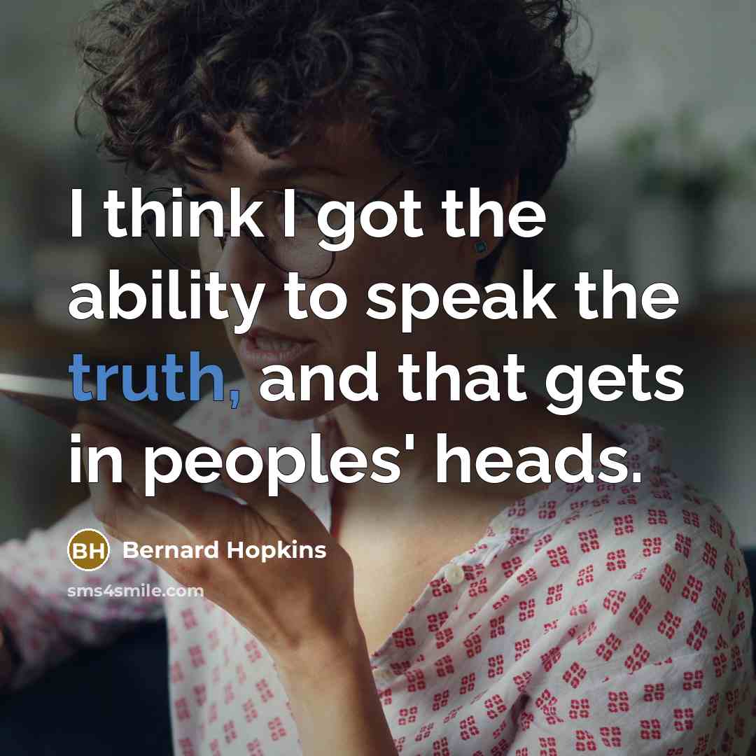 “I think I got the ability to speak the truth,…” quote by Bernard Hopkins