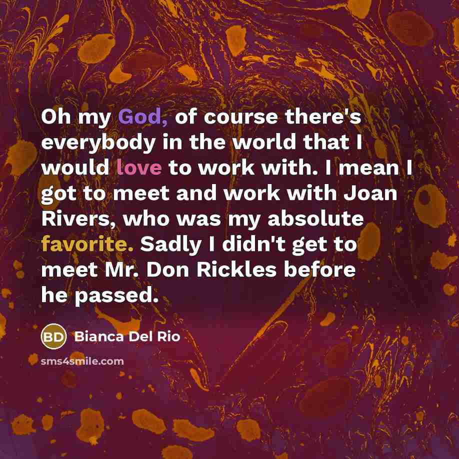 “Oh my God, of course there's everybody in the world…” quote by Bianca Del Rio