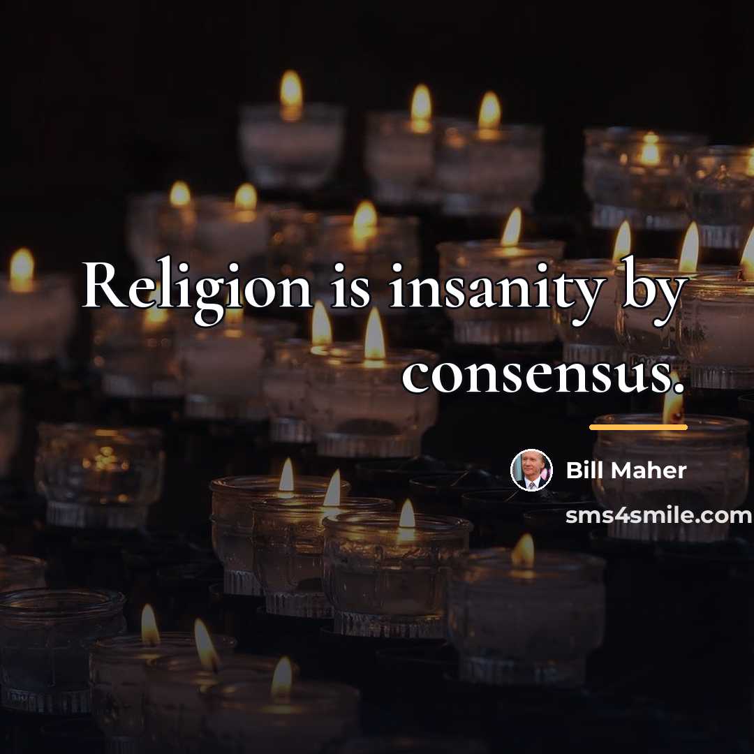 “Religion is insanity by consensus.…” quote by Bill Maher