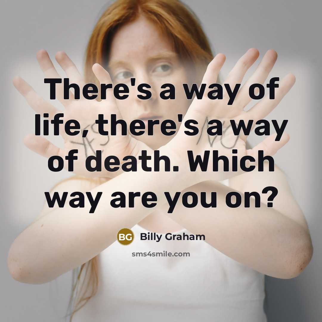 “There's a way of life, there's a way of death.…” quote by Billy Graham
