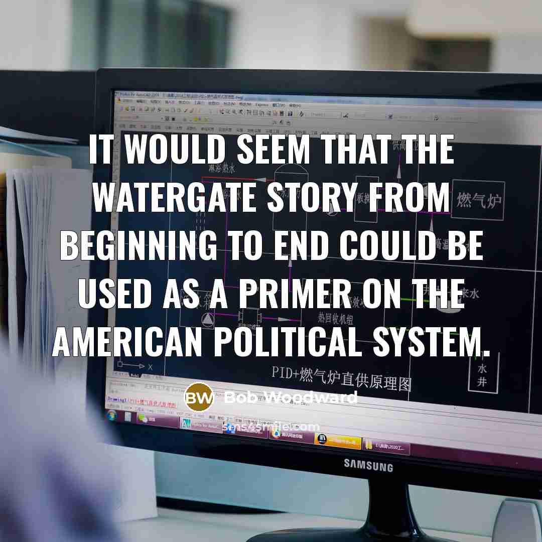 “It would seem that the Watergate story from beginning to…” quote by Bob Woodward