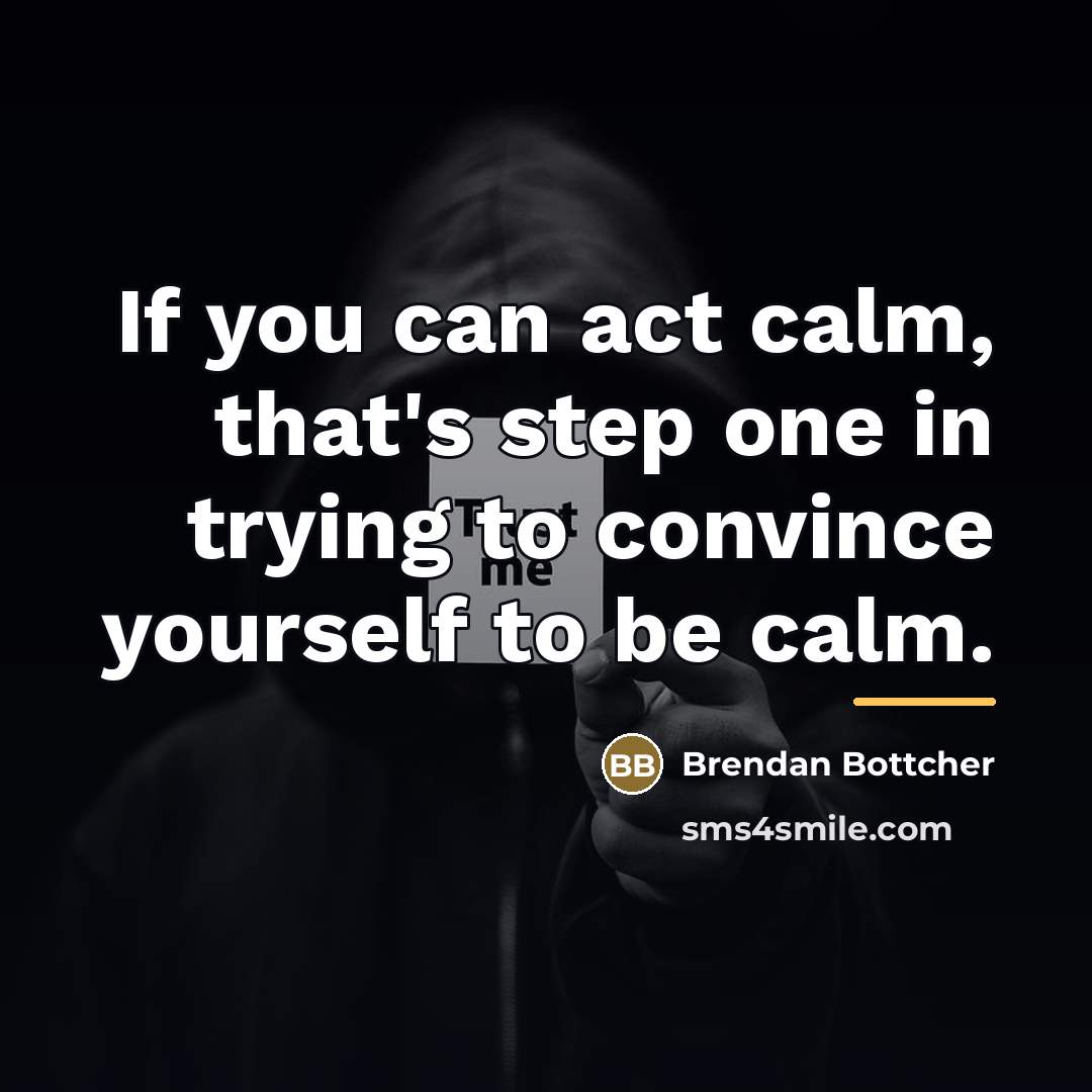 “If you can act calm, that's step one in trying…” quote by Brendan Bottcher