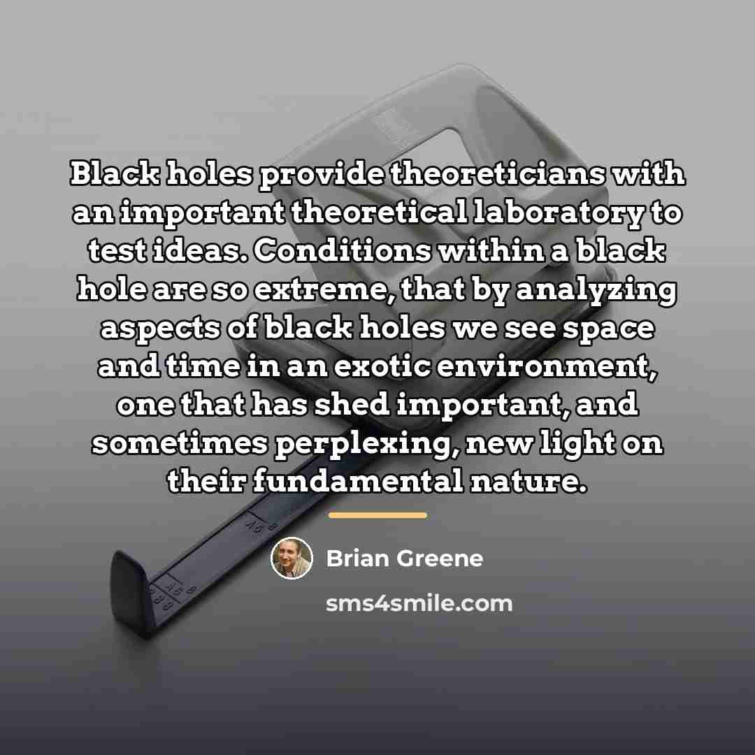“Black holes provide theoreticians with an important theoretical laboratory to…” quote by Brian Greene