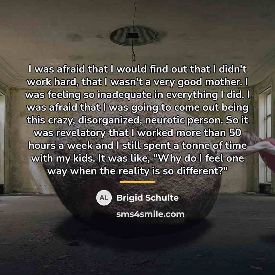 “I was afraid that I would find out that I…” quote by Brigid Schulte