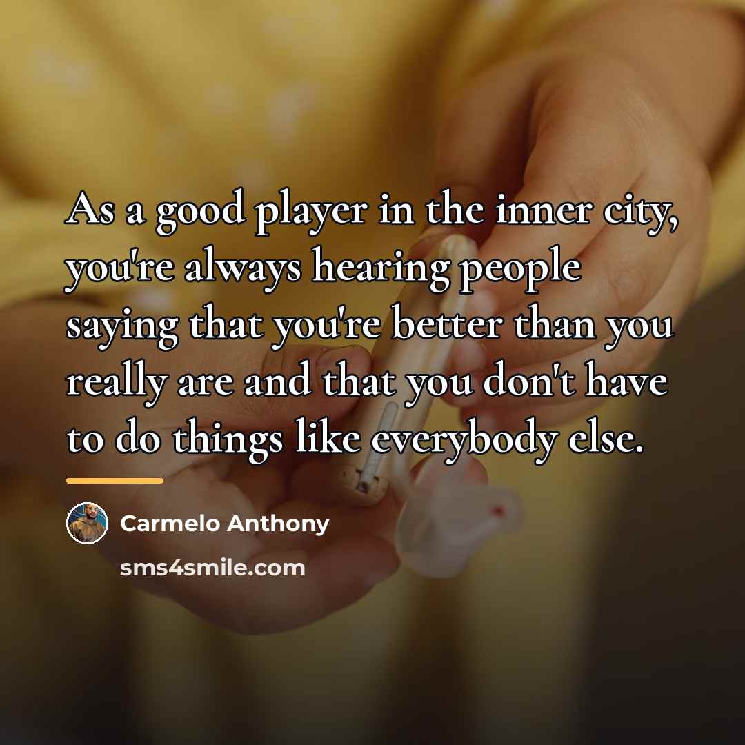“As a good player in the inner city, you're always…” quote by Carmelo Anthony