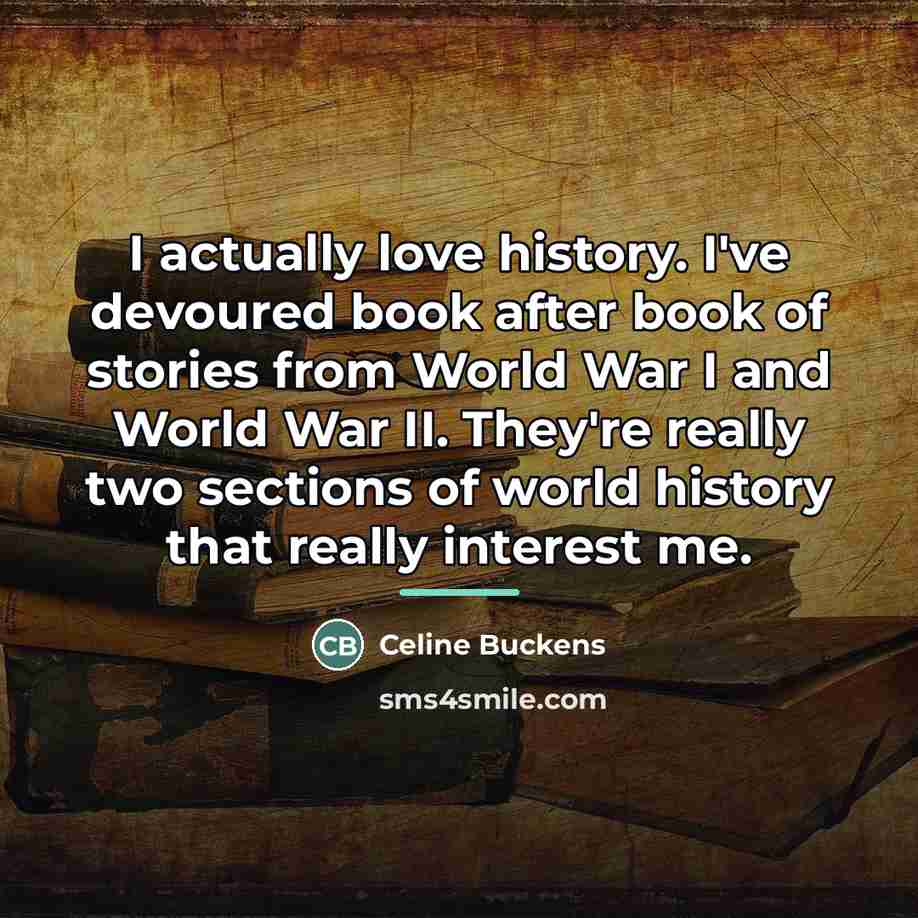 “I actually love history. I've devoured book after book of…” quote by Celine Buckens