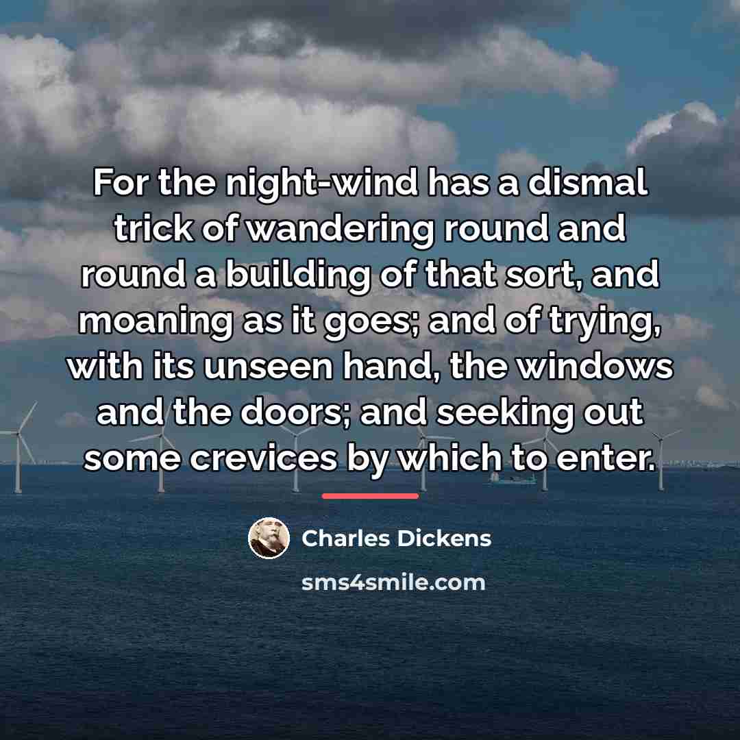“For the night-wind has a dismal trick of wandering round…” quote by Charles Dickens