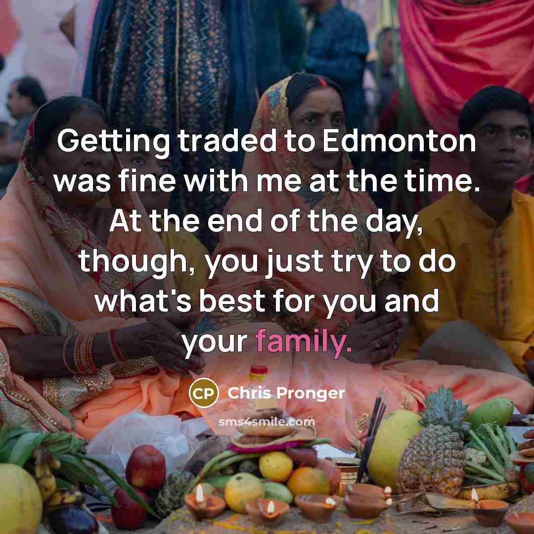 “Getting traded to Edmonton was fine with me at the…” quote by Chris Pronger