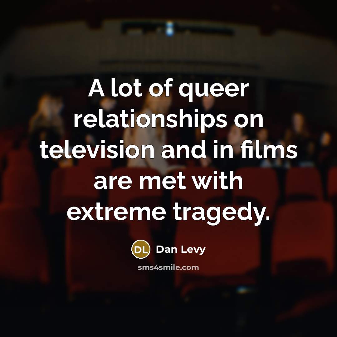 “A lot of queer relationships on television and in films…” quote by Dan Levy