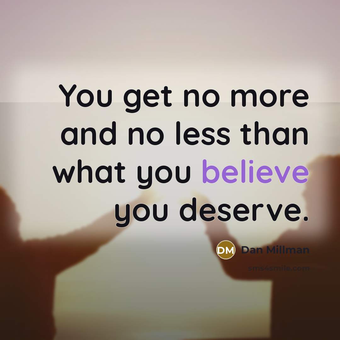 “You get no more and no less than what you…” quote by Dan Millman