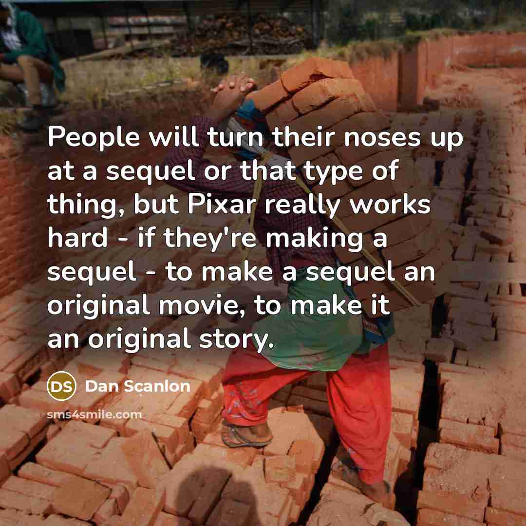 “People will turn their noses up at a sequel or…” quote by Dan Scanlon