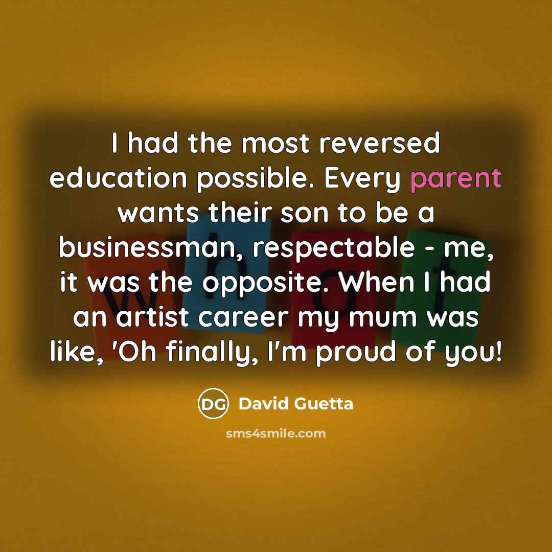 “I had the most reversed education possible. Every parent wants…” quote by David Guetta