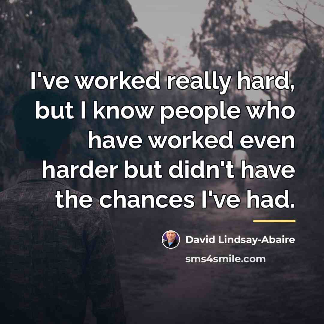 “I've worked really hard, but I know people who have…” quote by David Lindsay-Abaire